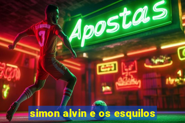 simon alvin e os esquilos